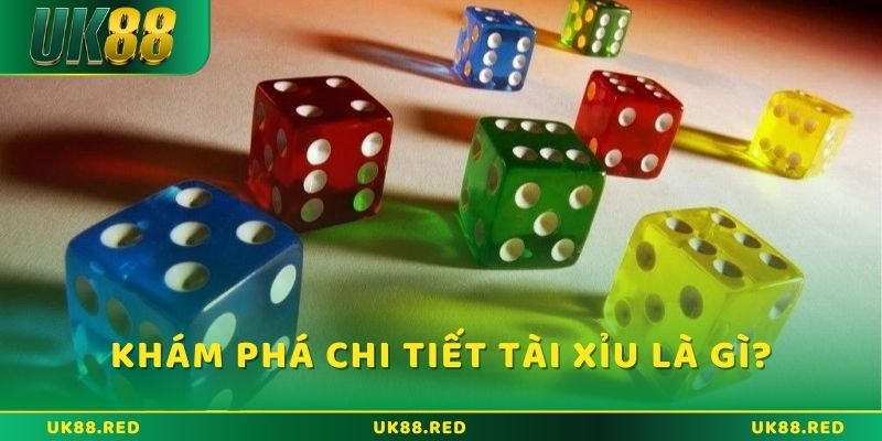 Tài xỉu là gì? Cách chơi và chiến thuật tăng cơ hội thắng cùng UK88 Khám phá chi tiết về tài xỉu là gì?