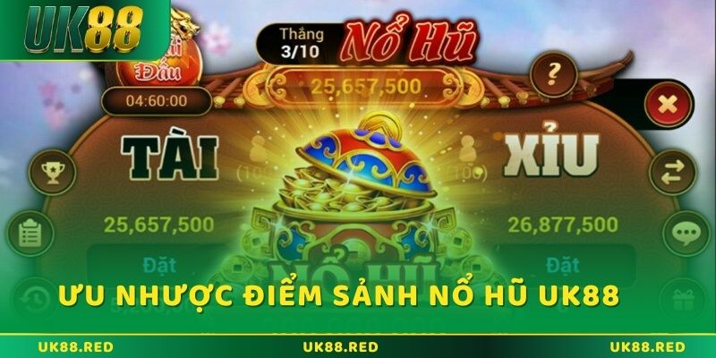Ưu và nhược điểm của sảnh nổ hũ UK88